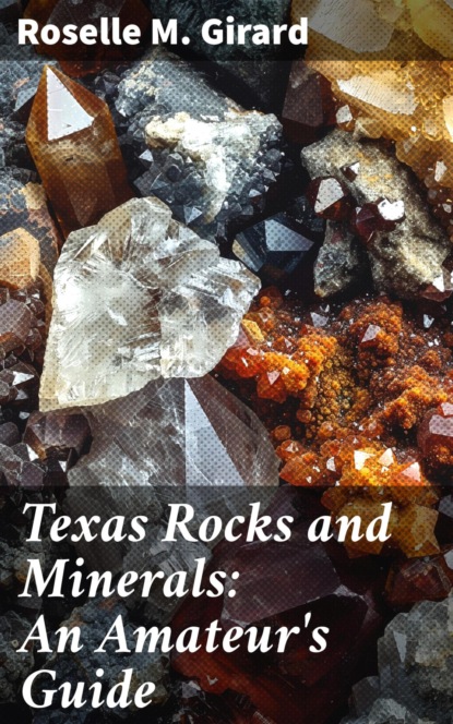 Texas Rocks and Minerals: An Amateur's Guide