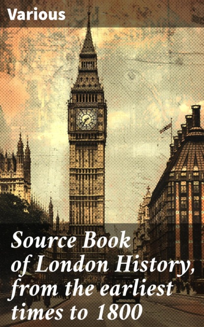 Source Book of London History, from the earliest times to 1800