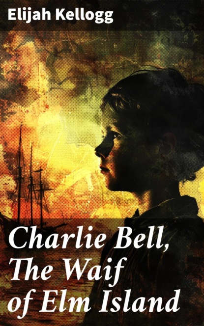 Charlie Bell, The Waif of Elm Island