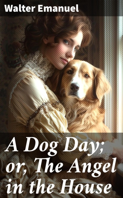 A Dog Day; or, The Angel in the House