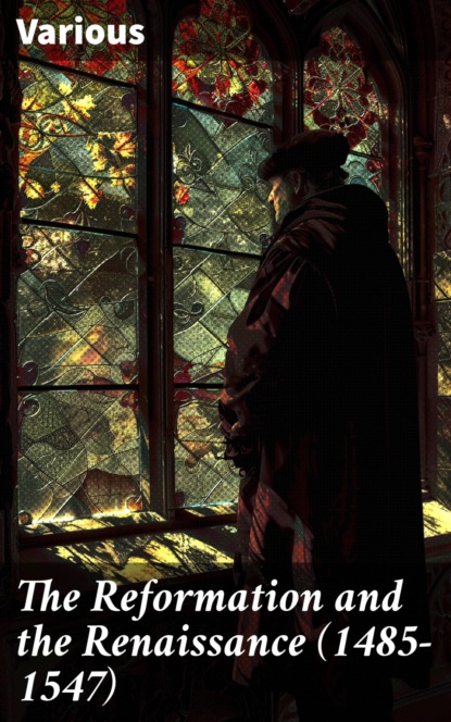 The Reformation and the Renaissance (1485-1547)