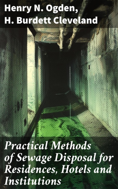 Practical Methods of Sewage Disposal for Residences, Hotels and Institutions