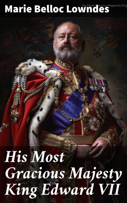 His Most Gracious Majesty King Edward VII