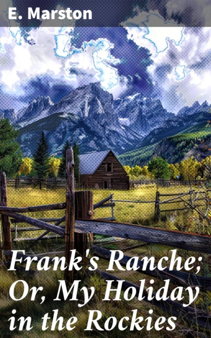 Frank's Ranche; Or, My Holiday in the Rockies