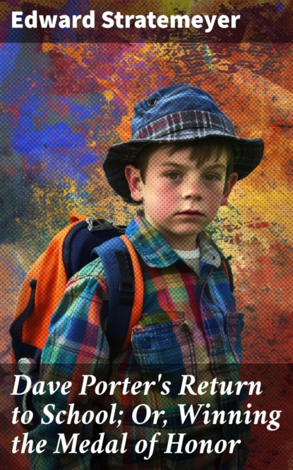 Dave Porter's Return to School; Or, Winning the Medal of Honor