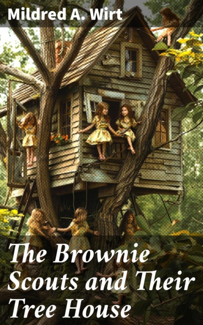 The Brownie Scouts and Their Tree House