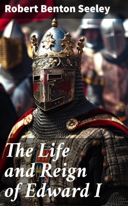 The Life and Reign of Edward I