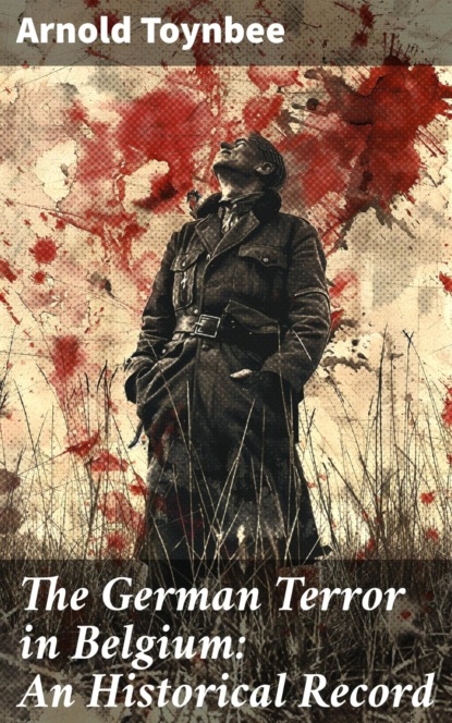 The German Terror in Belgium: An Historical Record