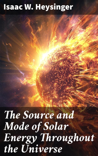 The Source and Mode of Solar Energy Throughout the Universe