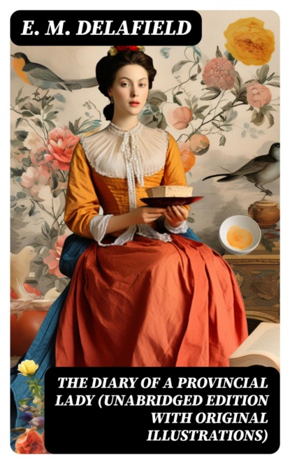 The Diary of a Provincial Lady (Unabridged Edition With Original Illustrations)