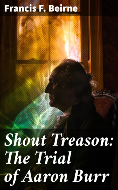 Shout Treason: The Trial of Aaron Burr