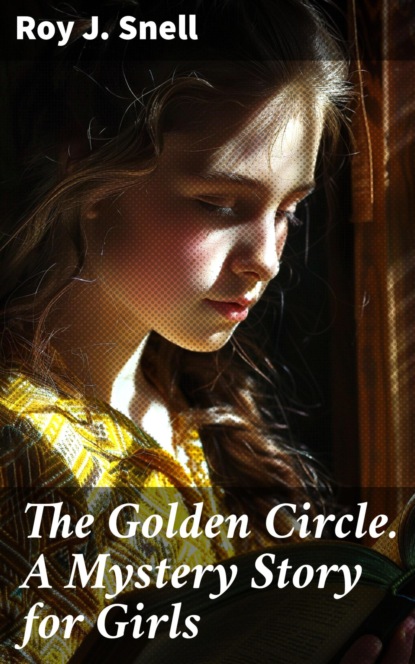 The Golden Circle. A Mystery Story for Girls