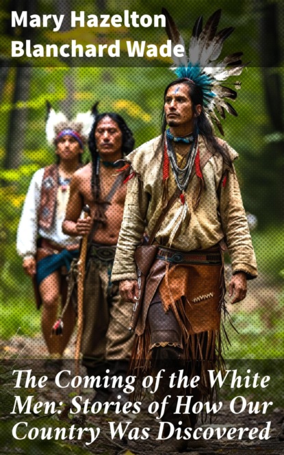 The Coming of the White Men: Stories of How Our Country Was Discovered