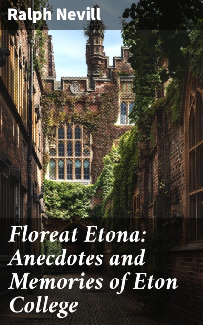 Floreat Etona: Anecdotes and Memories of Eton College