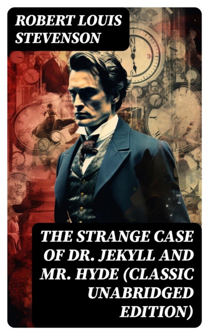 The Strange Case of Dr. Jekyll and Mr. Hyde (Classic Unabridged Edition)