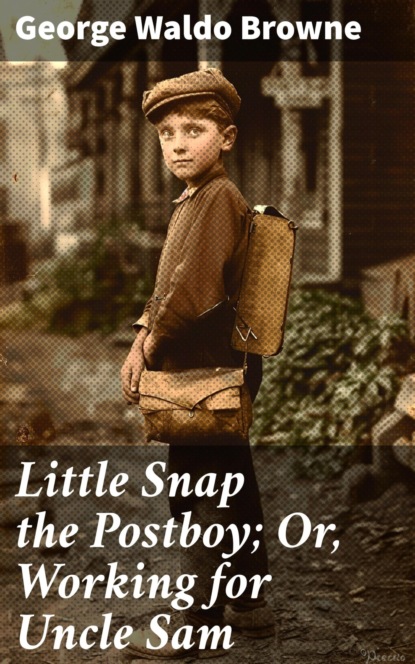 Little Snap the Postboy; Or, Working for Uncle Sam