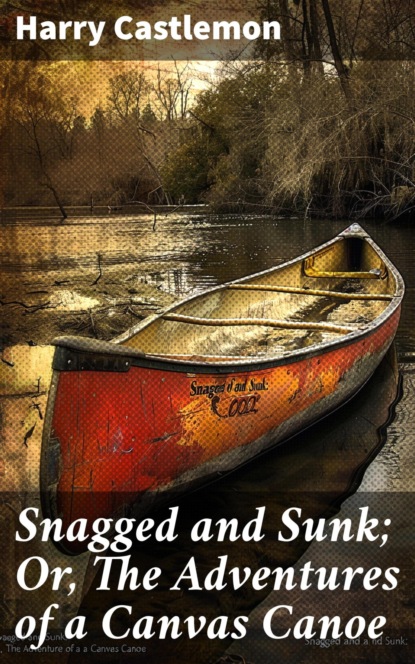Snagged and Sunk; Or, The Adventures of a Canvas Canoe