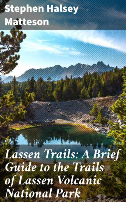 Lassen Trails: A Brief Guide to the Trails of Lassen Volcanic National Park