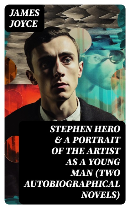 Stephen Hero & A Portrait of the Artist as a Young Man (Two Autobiographical Novels)