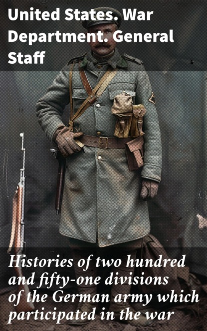Histories of two hundred and fifty-one divisions of the German army which participated in the war