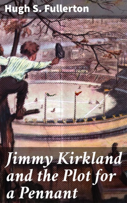 Jimmy Kirkland and the Plot for a Pennant