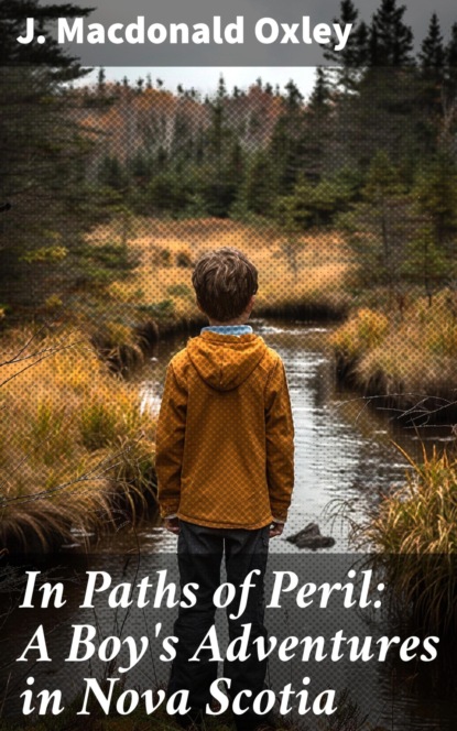 In Paths of Peril: A Boy's Adventures in Nova Scotia
