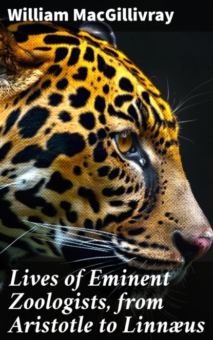 Lives of Eminent Zoologists, from Aristotle to Linnæus