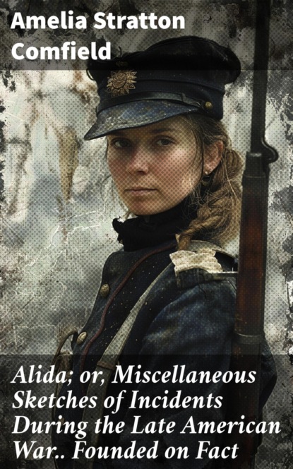 Alida; or, Miscellaneous Sketches of Incidents During the Late American War.. Founded on Fact