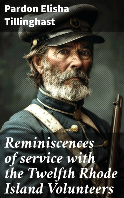 Reminiscences of service with the Twelfth Rhode Island Volunteers