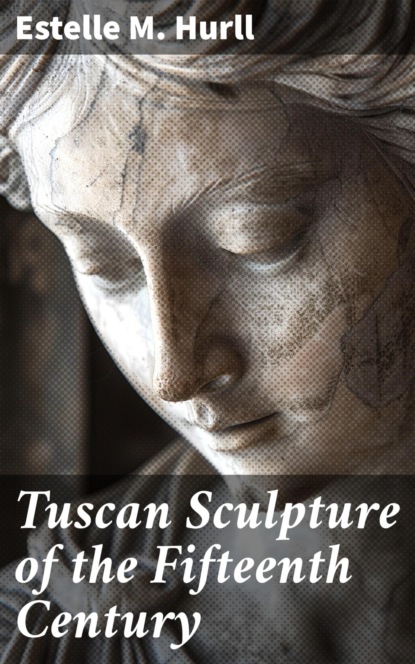 Tuscan Sculpture of the Fifteenth Century