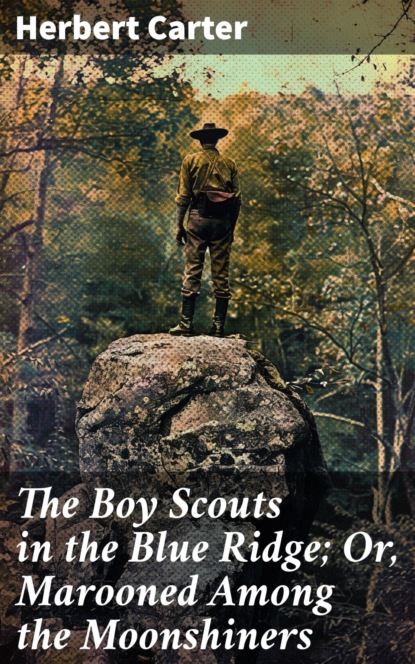 The Boy Scouts in the Blue Ridge; Or, Marooned Among the Moonshiners