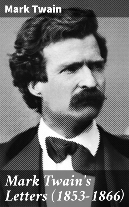 Mark Twain's Letters (1853-1866)