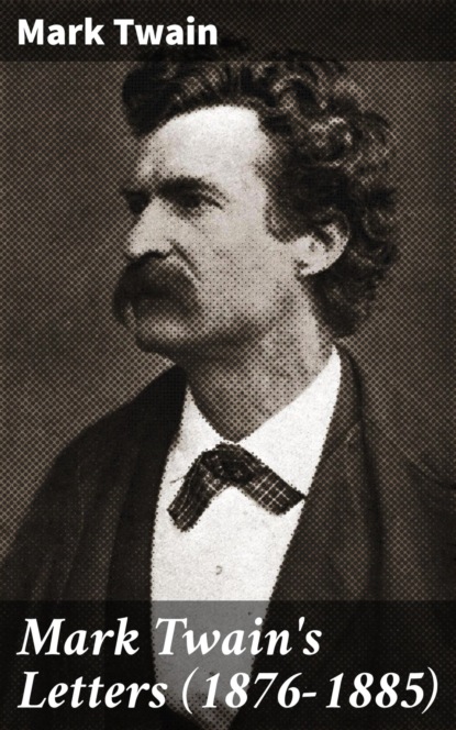 Mark Twain's Letters (1876-1885)