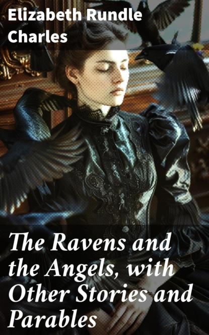 The Ravens and the Angels, with Other Stories and Parables