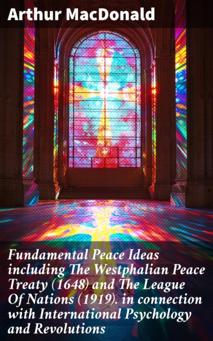Fundamental Peace Ideas including The Westphalian Peace Treaty (1648) and The League Of Nations (1919). in connection with International Psychology and Revolutions