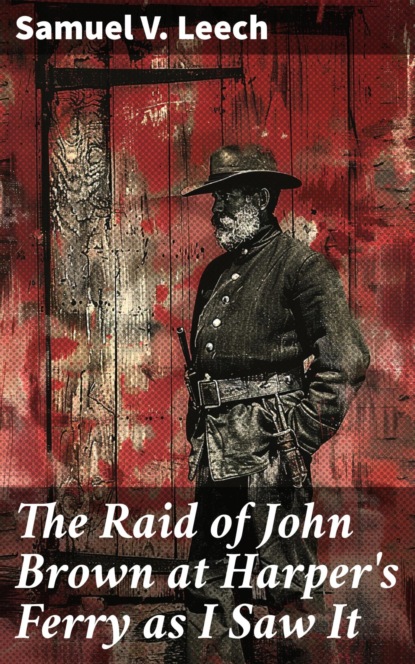 The Raid of John Brown at Harper's Ferry as I Saw It