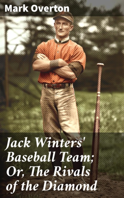 Jack Winters' Baseball Team; Or, The Rivals of the Diamond