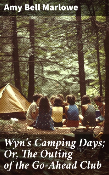Wyn's Camping Days; Or, The Outing of the Go-Ahead Club