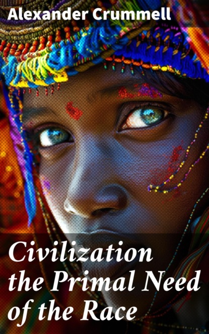 Civilization the Primal Need of the Race