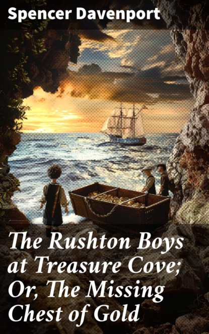 The Rushton Boys at Treasure Cove; Or, The Missing Chest of Gold