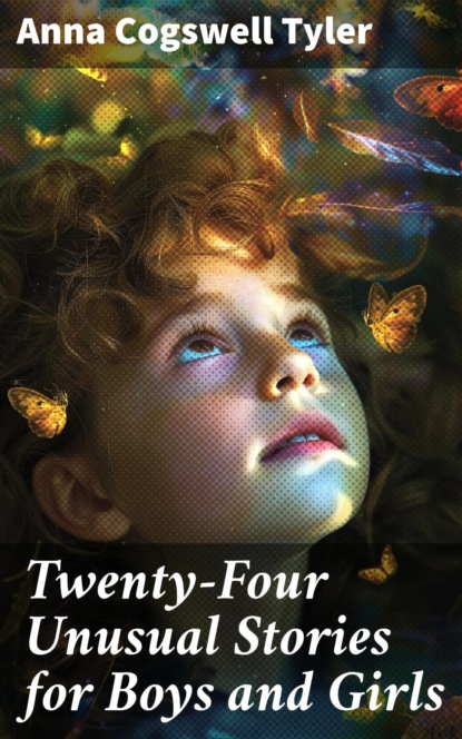 Twenty-Four Unusual Stories for Boys and Girls