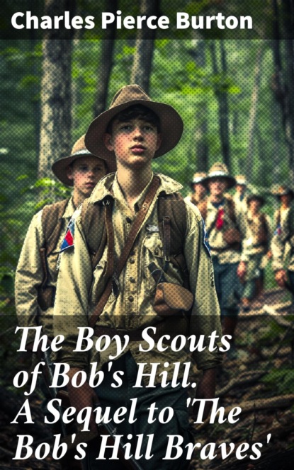 The Boy Scouts of Bob's Hill. A Sequel to 'The Bob's Hill Braves'