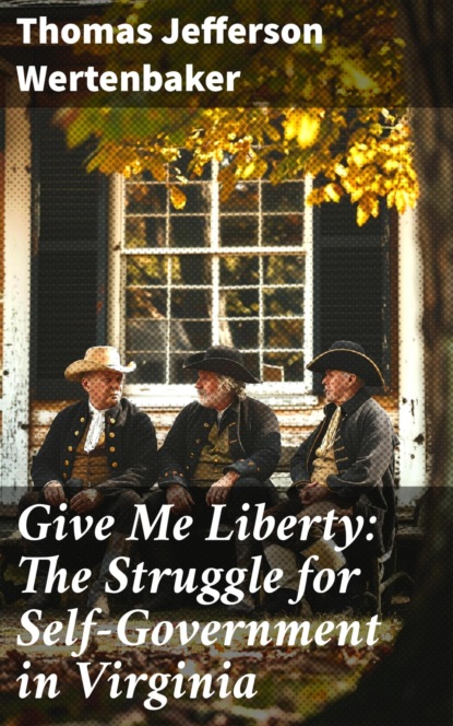 Give Me Liberty: The Struggle for Self-Government in Virginia