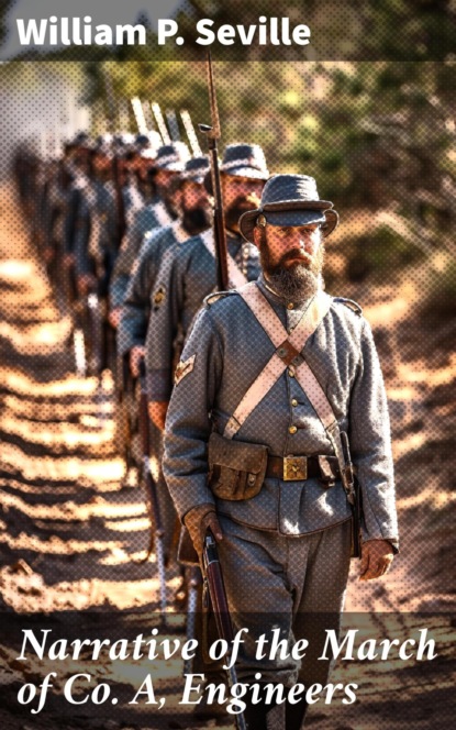 Narrative of the March of Co. A, Engineers