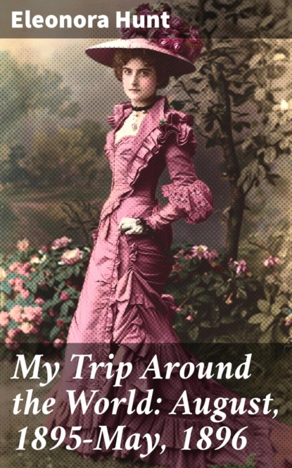 My Trip Around the World: August, 1895-May, 1896