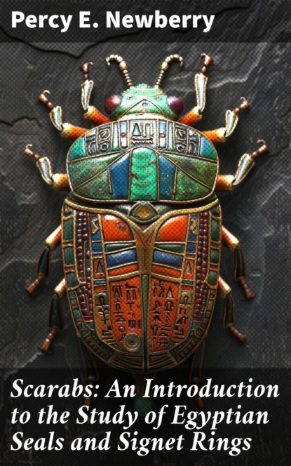 Scarabs: An Introduction to the Study of Egyptian Seals and Signet Rings
