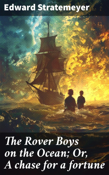 The Rover Boys on the Ocean; Or, A chase for a fortune