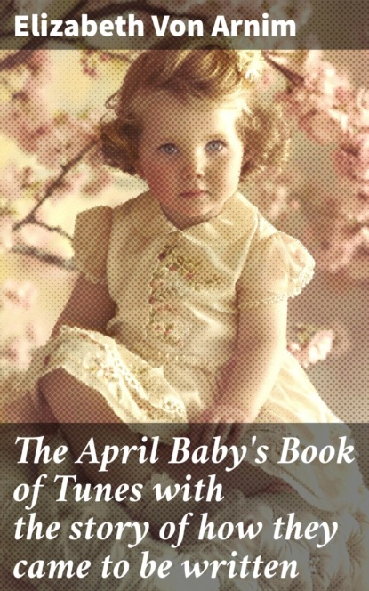 The April Baby's Book of Tunes with the story of how they came to be written