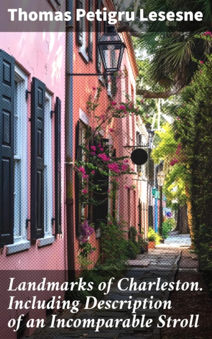 Landmarks of Charleston. Including Description of an Incomparable Stroll