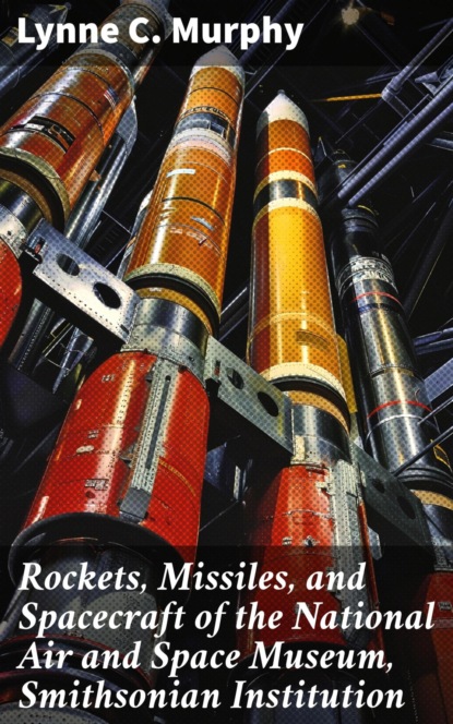 Rockets, Missiles, and Spacecraft of the National Air and Space Museum, Smithsonian Institution